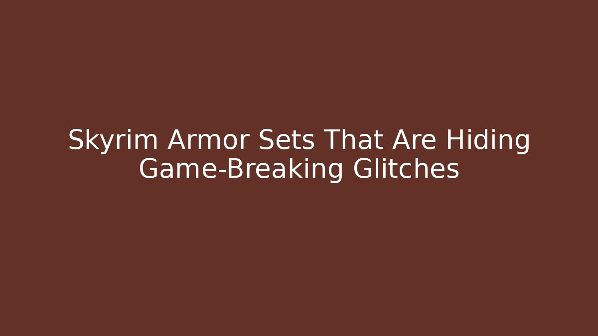 Skyrim Armor Sets That Are Hiding Game-Breaking Glitches