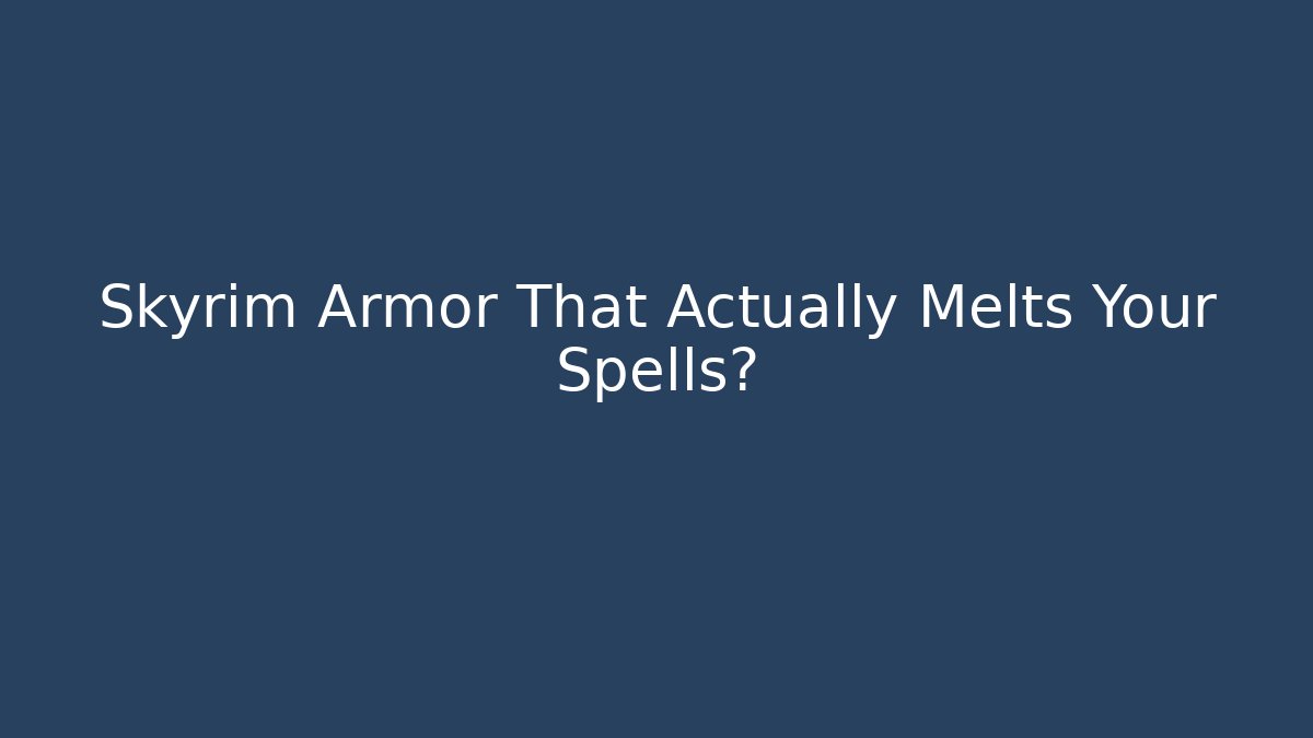 Skyrim Armor That Actually Melts Your Spells?