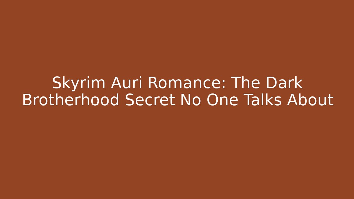 Skyrim Auri Romance: The Dark Brotherhood Secret No One Talks About
