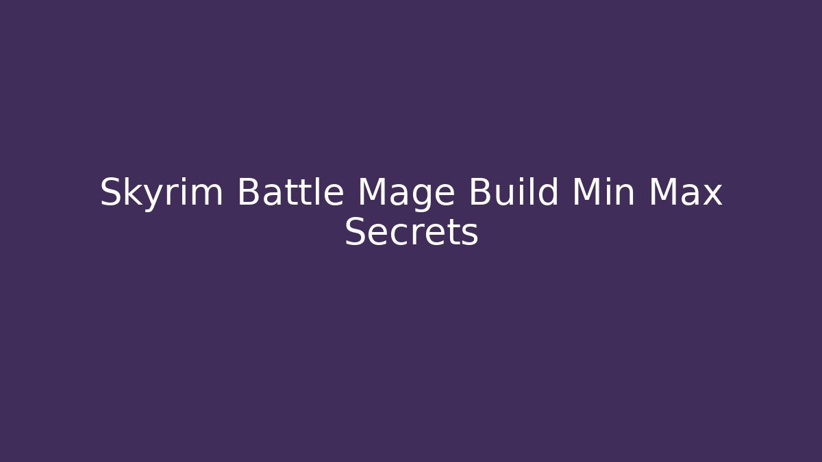 Skyrim Battle Mage Build Min Max Secrets