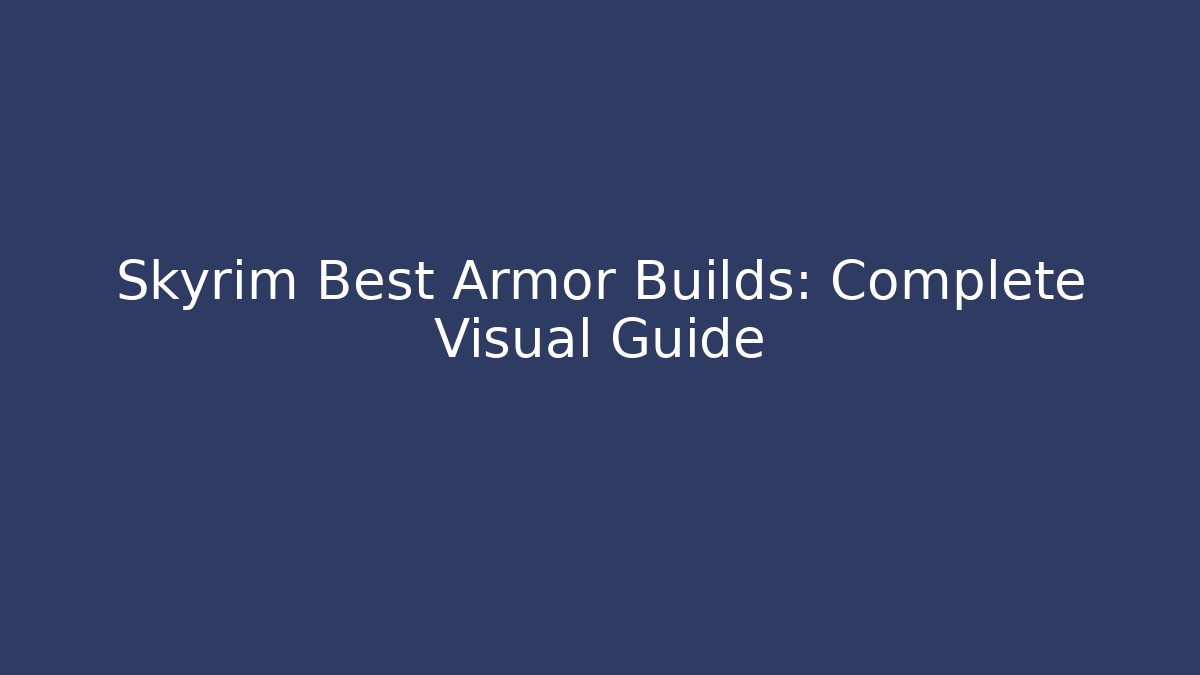 Skyrim Best Armor Builds: Complete Visual Guide
