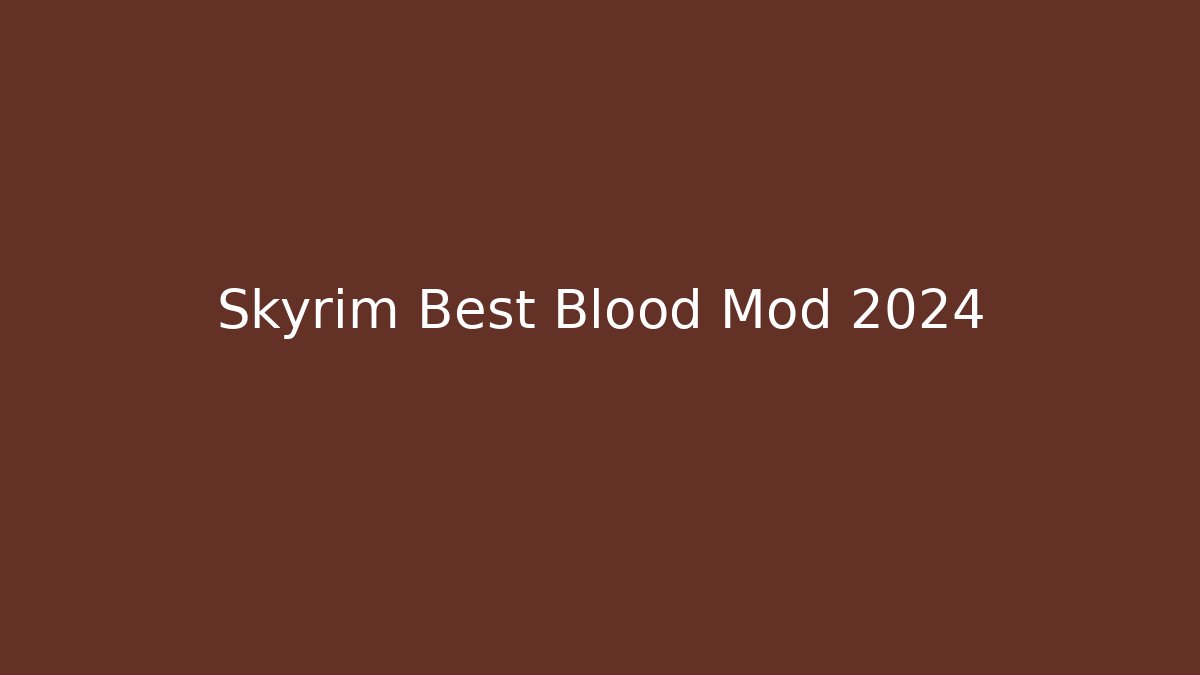 Skyrim Best Blood Mod 2024