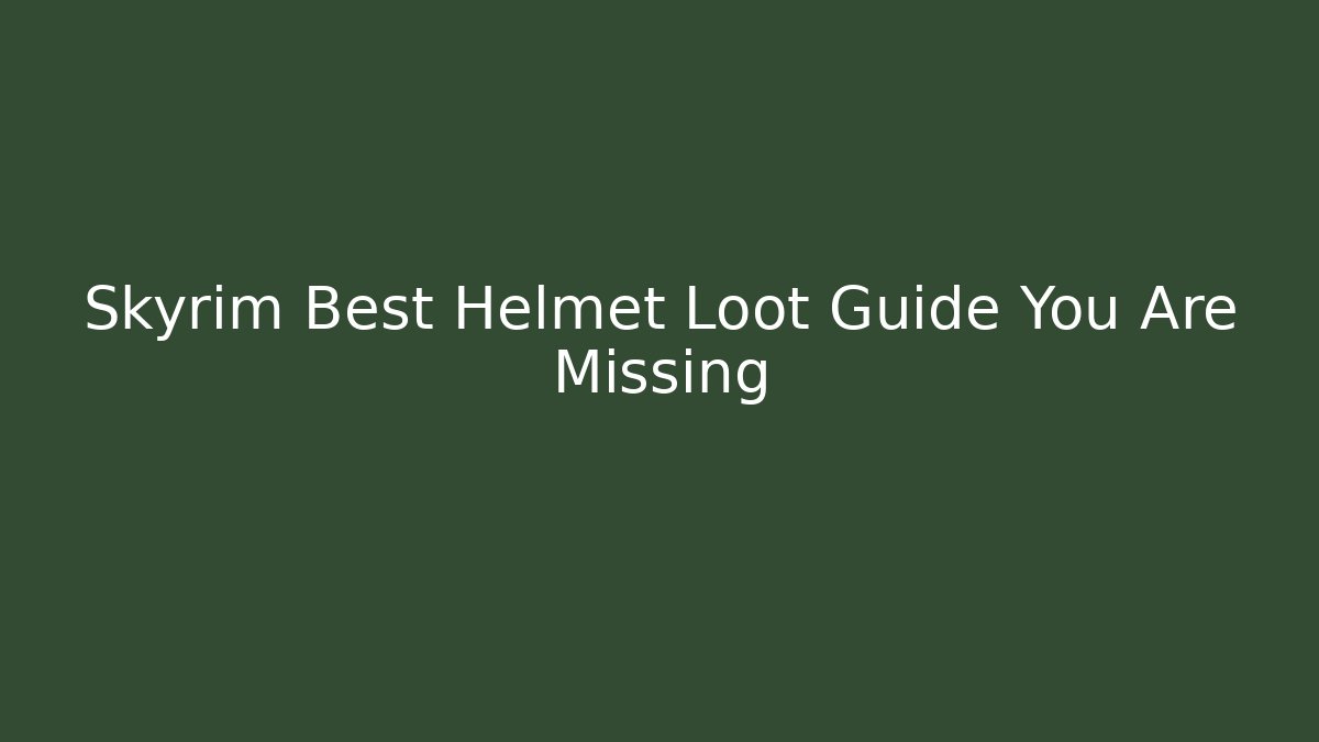 Skyrim Best Helmet Loot Guide You Are Missing - Critter Realm