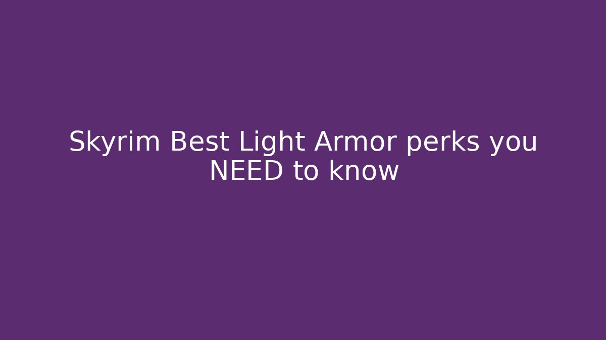 Skyrim Best Light Armor perks you NEED to know - Critter Realm