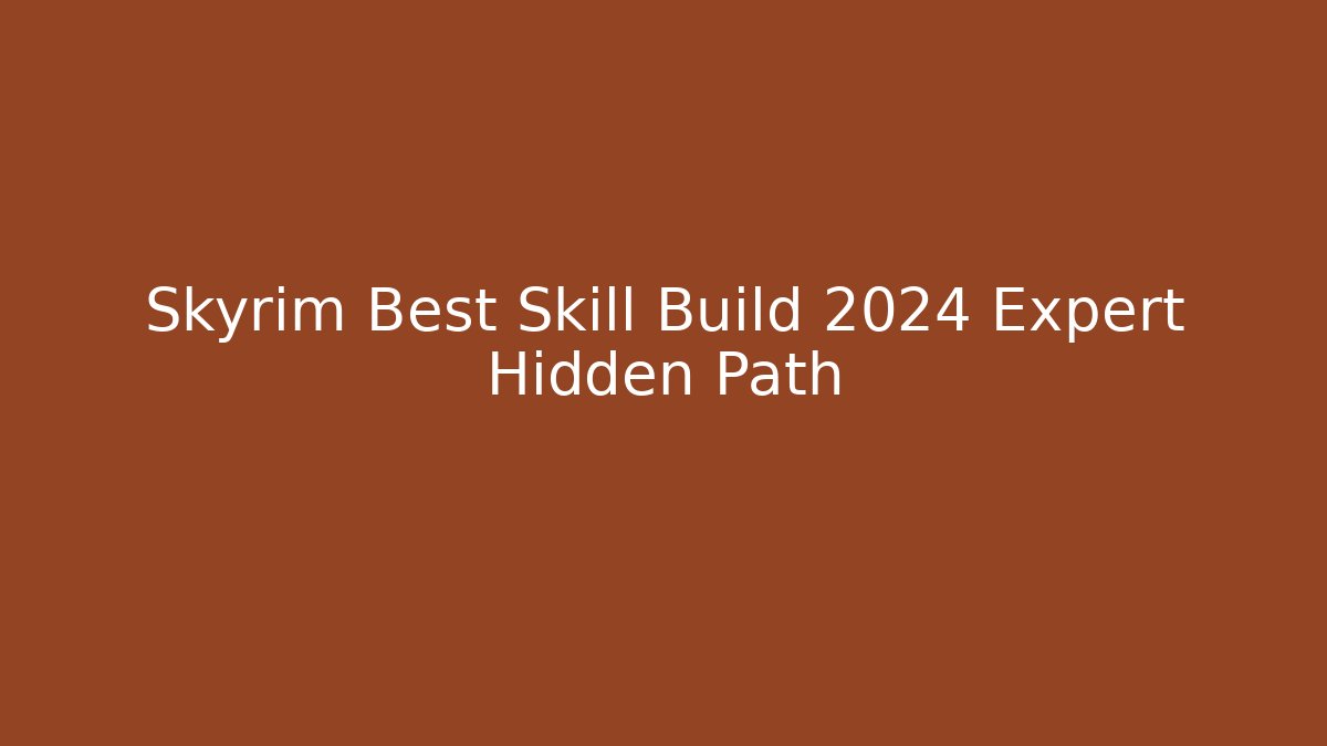 Skyrim Best Skill Build 2024 Expert Hidden Path