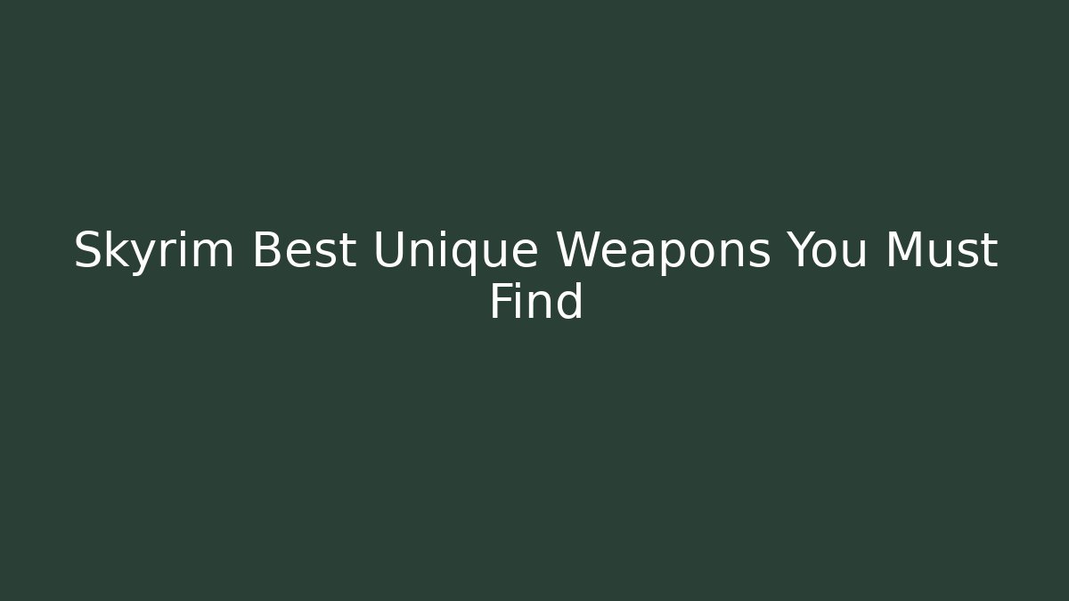 Skyrim Best Unique Weapons You Must Find - Critter Realm