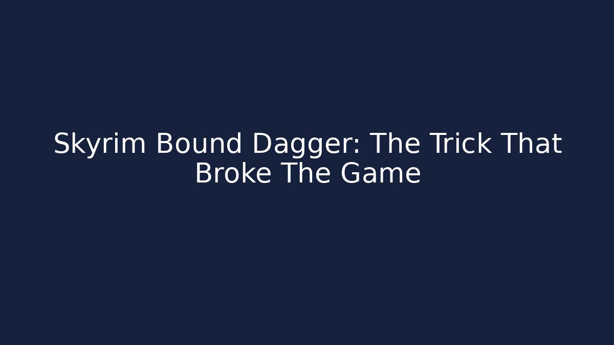 Skyrim Bound Dagger: The Trick That Broke The Game
