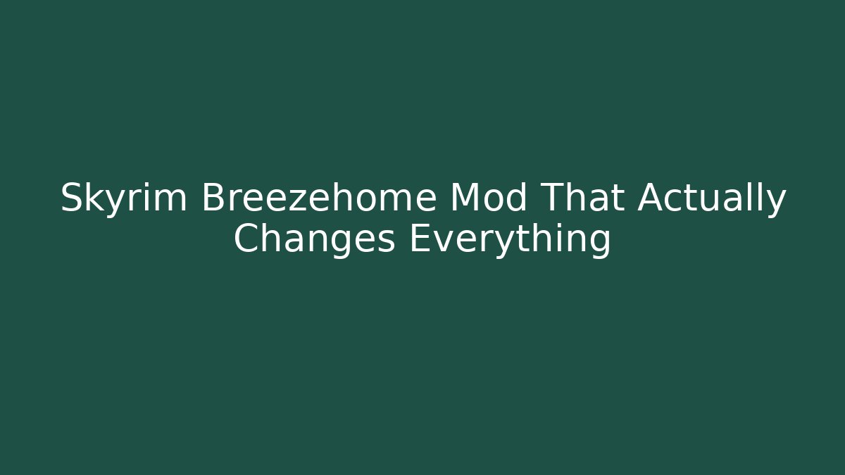 Skyrim Breezehome Mod That Actually Changes Everything