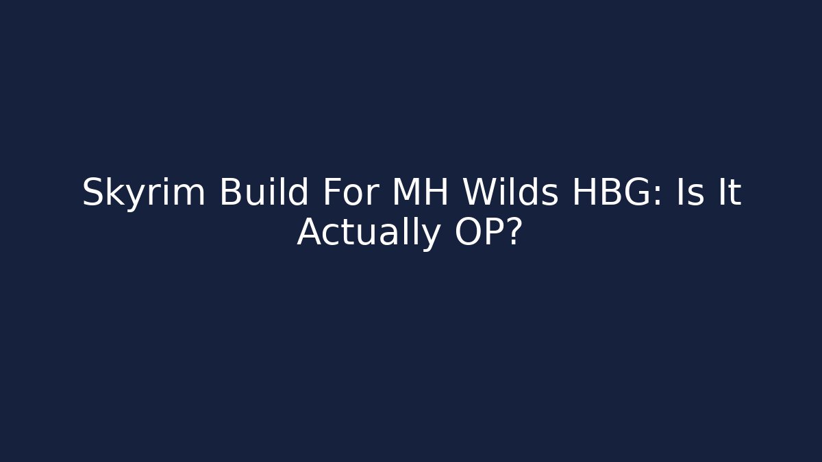 Skyrim Build For MH Wilds HBG: Is It Actually OP?