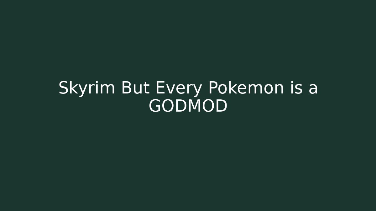Skyrim But Every Pokemon is a GODMOD - Critter Realm