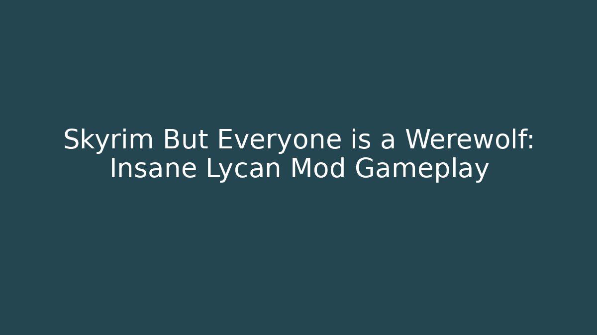 Skyrim But Everyone is a Werewolf: Insane Lycan Mod Gameplay - Critter Realm