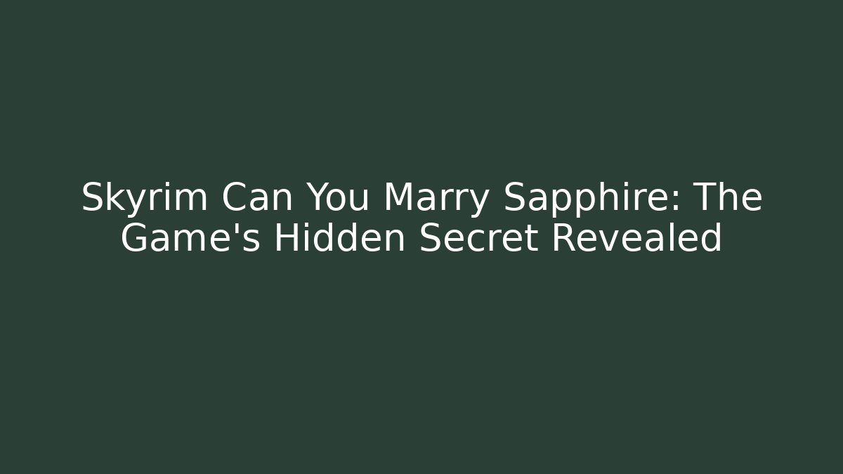 Skyrim Can You Marry Sapphire: The Game's Hidden Secret Revealed