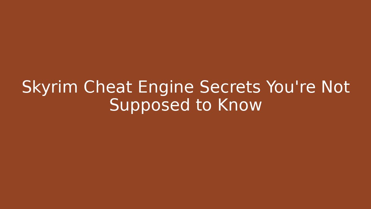Skyrim Cheat Engine Secrets You’re Not Supposed to Know - Critter Realm