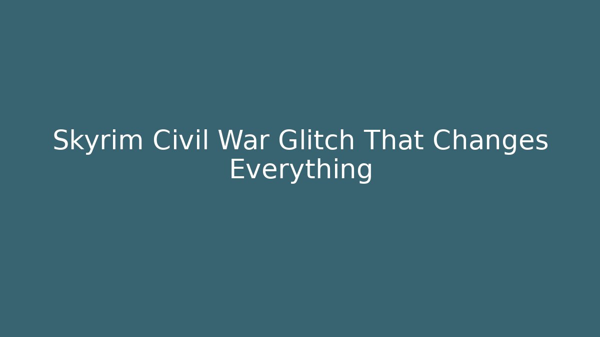 Skyrim Civil War Glitch That Changes Everything - Critter Realm