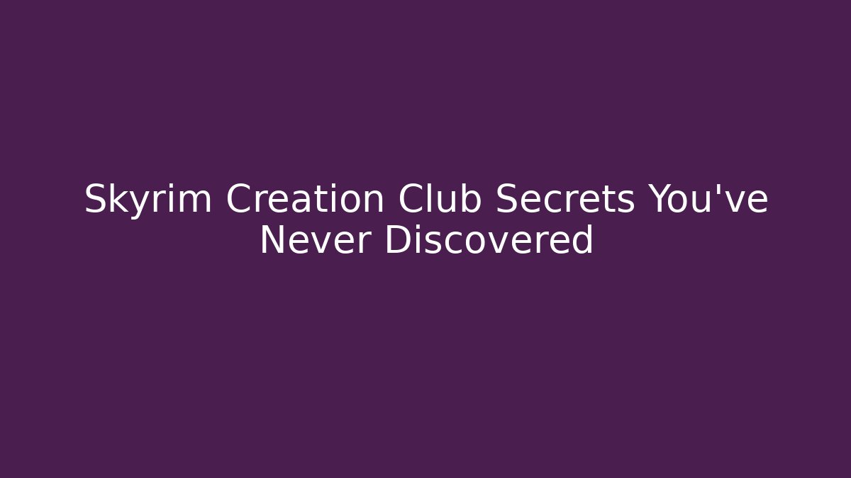 Skyrim Creation Club Secrets You've Never Discovered
