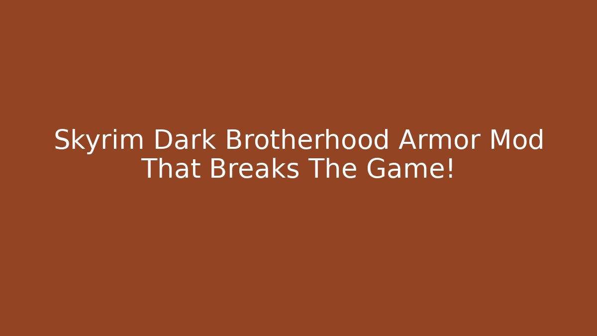 Skyrim Dark Brotherhood Armor Mod That Breaks The Game!