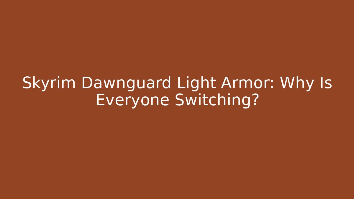 Skyrim Dawnguard Light Armor: Why Is Everyone Switching? - Critter Realm