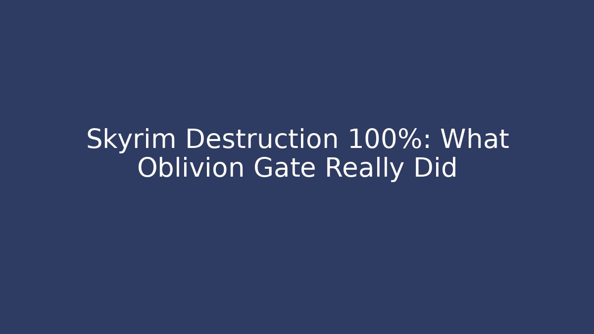 Skyrim Destruction 100%: What Oblivion Gate Really Did