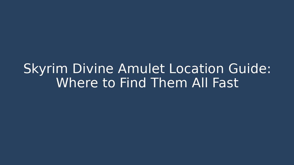 Skyrim Divine Amulet Location Guide: Where to Find Them All Fast