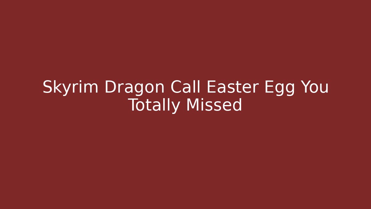 Skyrim Dragon Call Easter Egg You Totally Missed