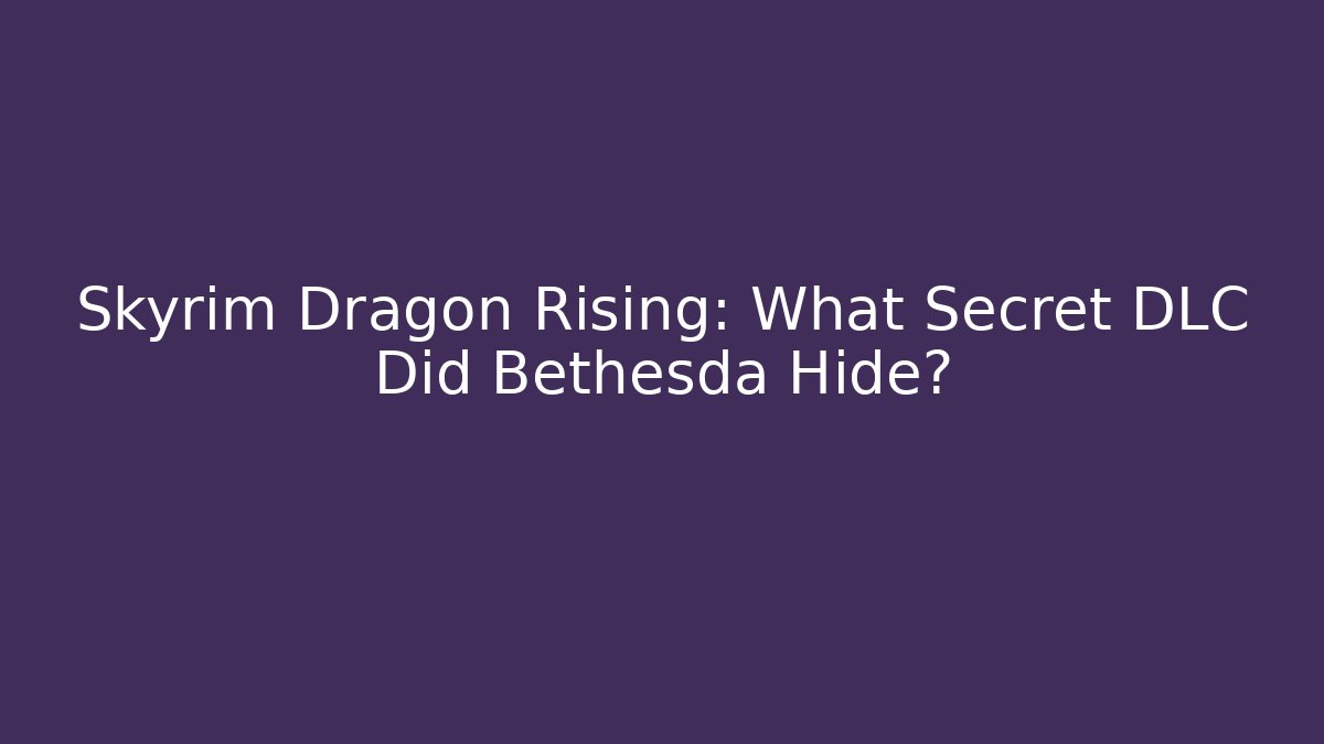 Skyrim Dragon Rising: What Secret DLC Did Bethesda Hide?