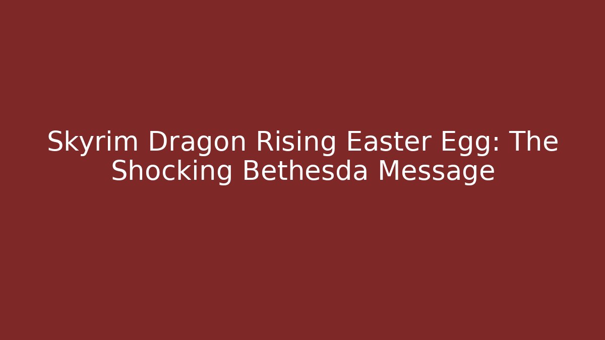 Skyrim Dragon Rising Easter Egg: The Shocking Bethesda Message