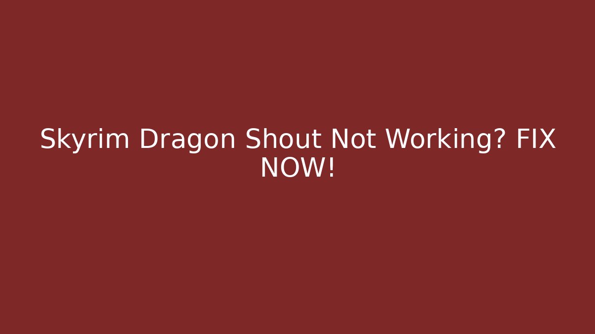 Skyrim Dragon Shout Not Working? FIX NOW!