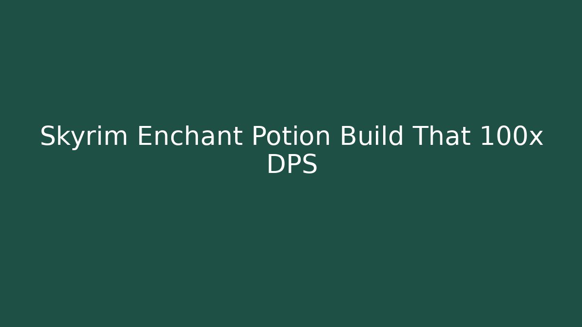 Skyrim Enchant Potion Build That 100x DPS - Critter Realm