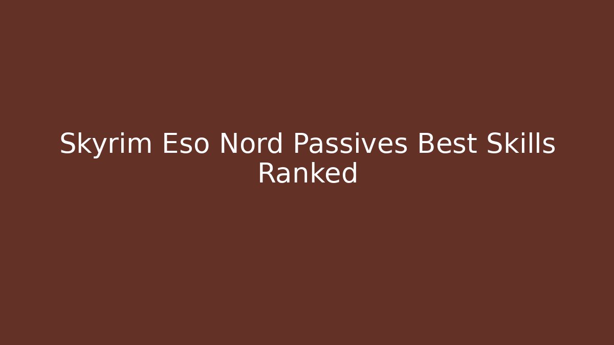 Skyrim Eso Nord Passives Best Skills Ranked