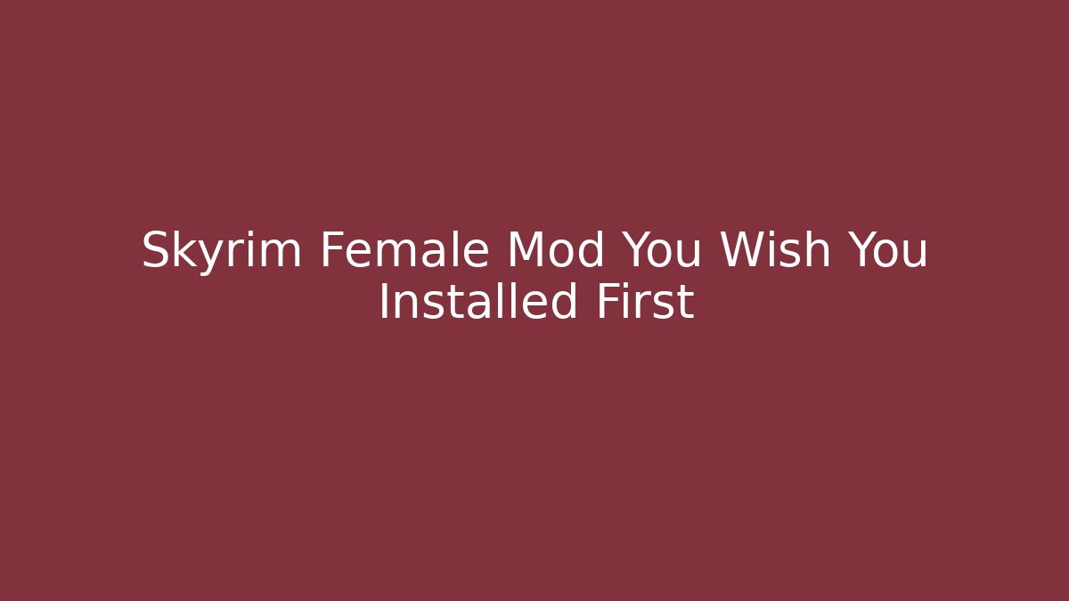 Skyrim Female Mod You Wish You Installed First
