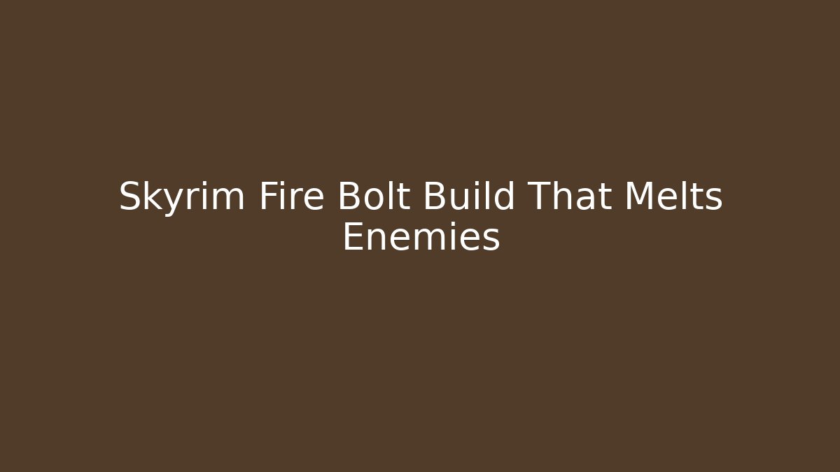 Skyrim Fire Bolt Build That Melts Enemies