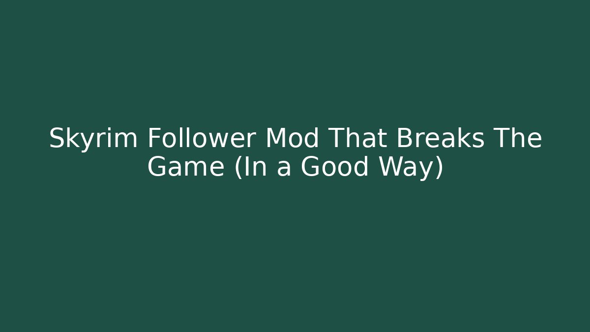 Skyrim Follower Mod That Breaks The Game (In a Good Way) - Critter Realm