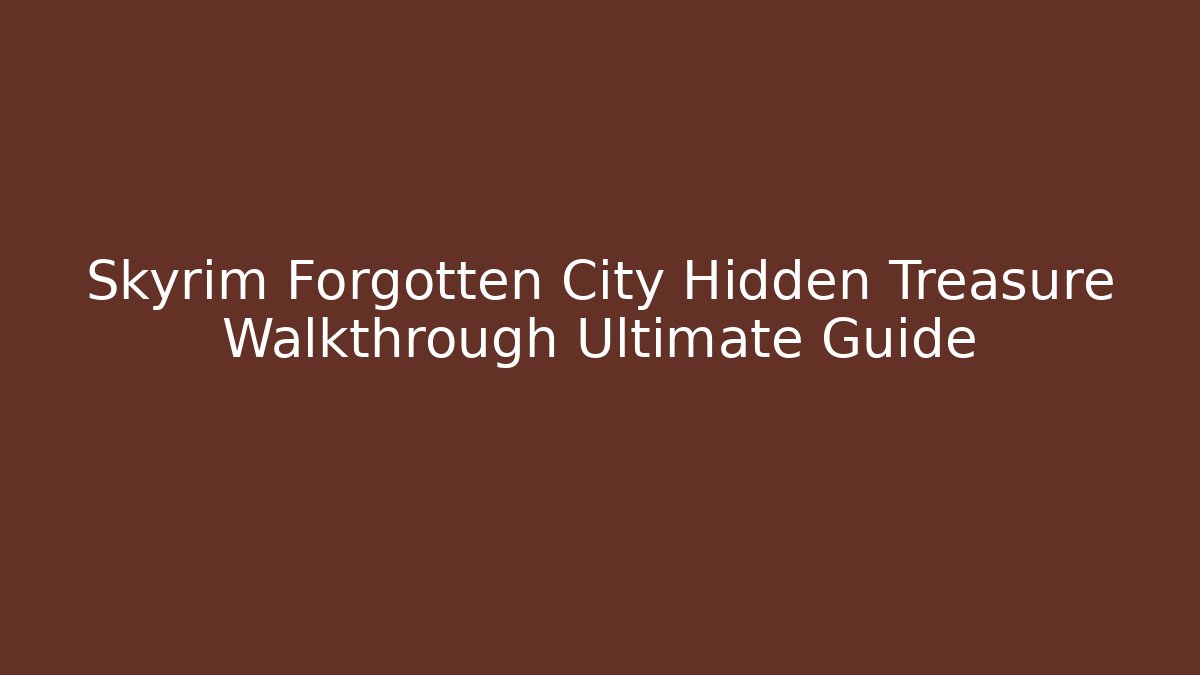 Skyrim Forgotten City Hidden Treasure Walkthrough Ultimate Guide - Critter Realm