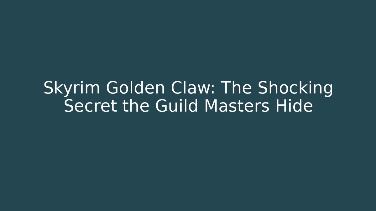 Skyrim Golden Claw: The Shocking Secret the Guild Masters Hide