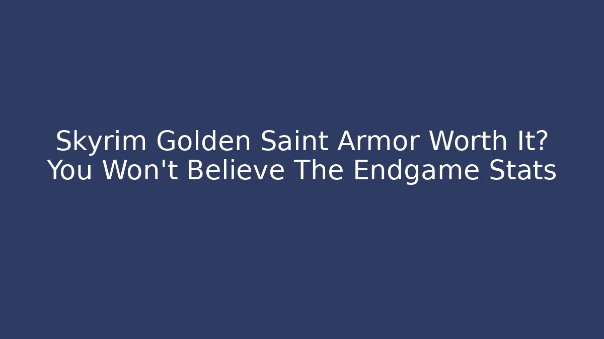 Skyrim Golden Saint Armor Worth It? You Won’t Believe The Endgame Stats - Critter Realm
