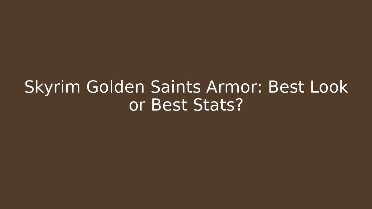 Skyrim Golden Saints Armor: Best Look or Best Stats?