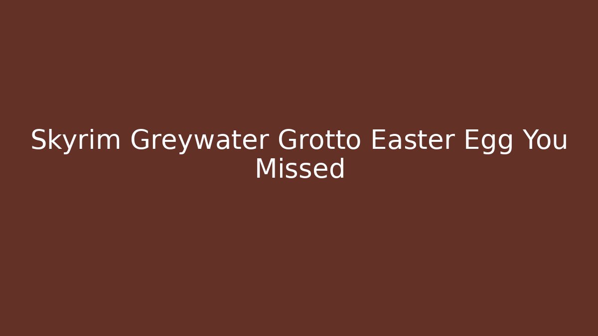 Skyrim Greywater Grotto Easter Egg You Missed - Critter Realm