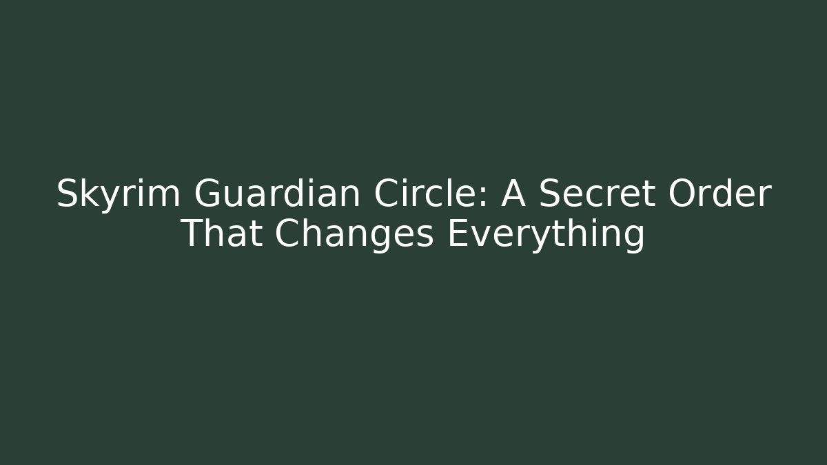 Skyrim Guardian Circle: A Secret Order That Changes Everything