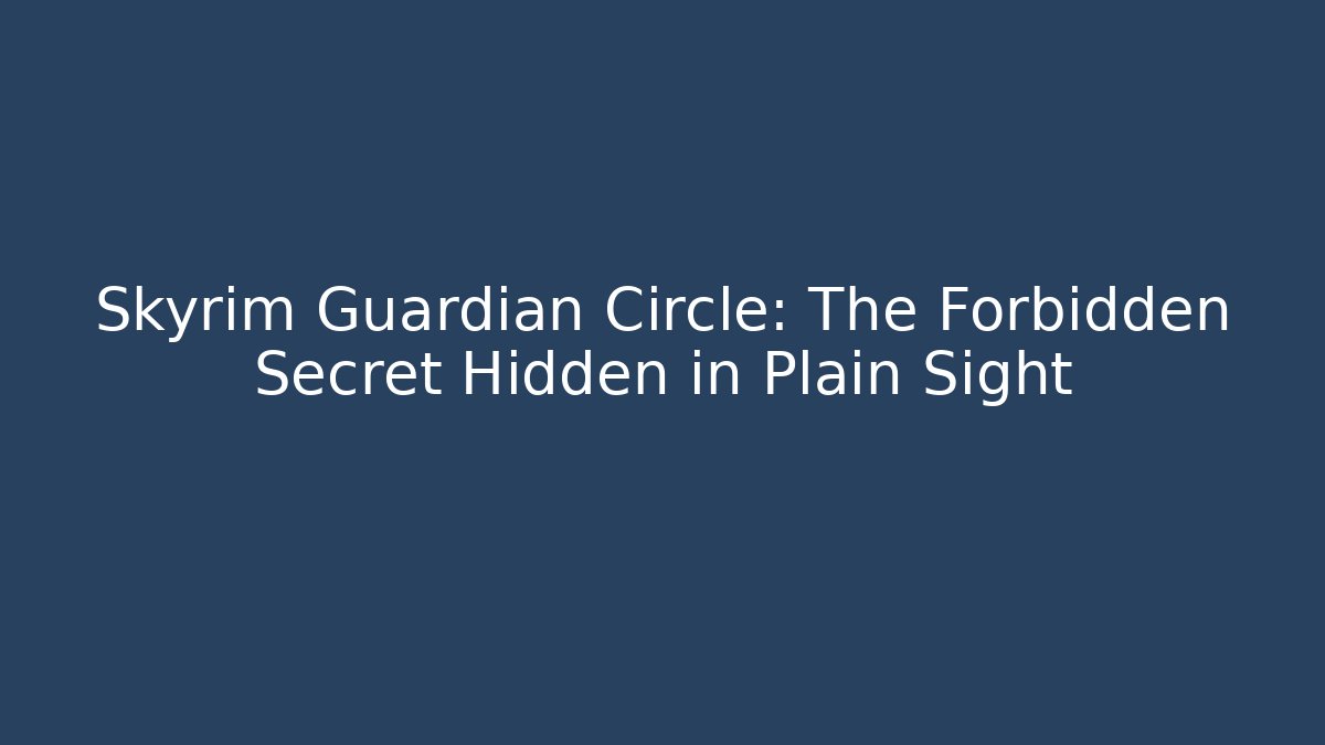 Skyrim Guardian Circle: The Forbidden Secret Hidden in Plain Sight