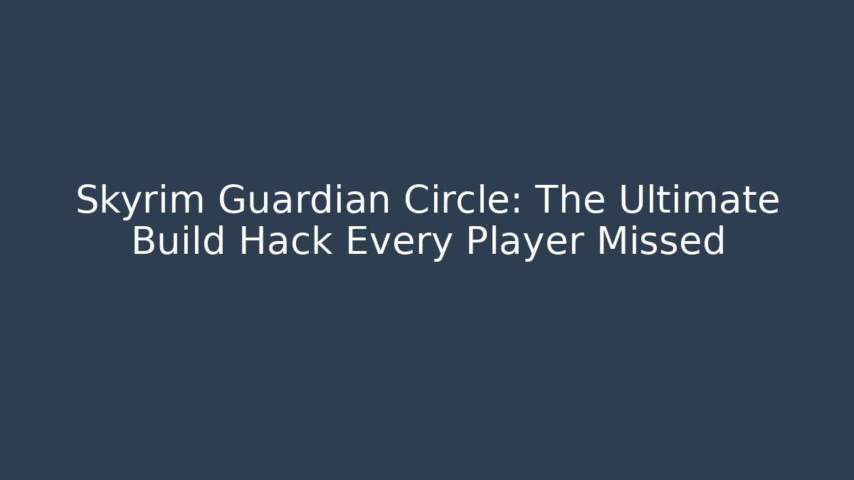 Skyrim Guardian Circle: The Ultimate Build Hack Every Player Missed