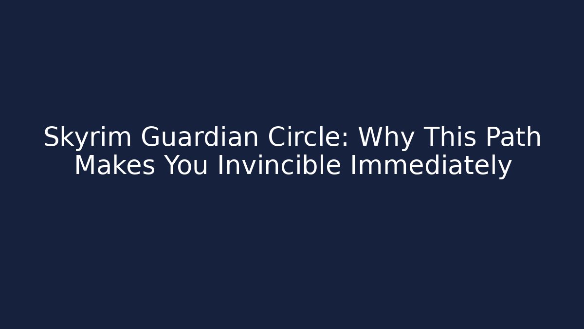 Skyrim Guardian Circle: Why This Path Makes You Invincible Immediately