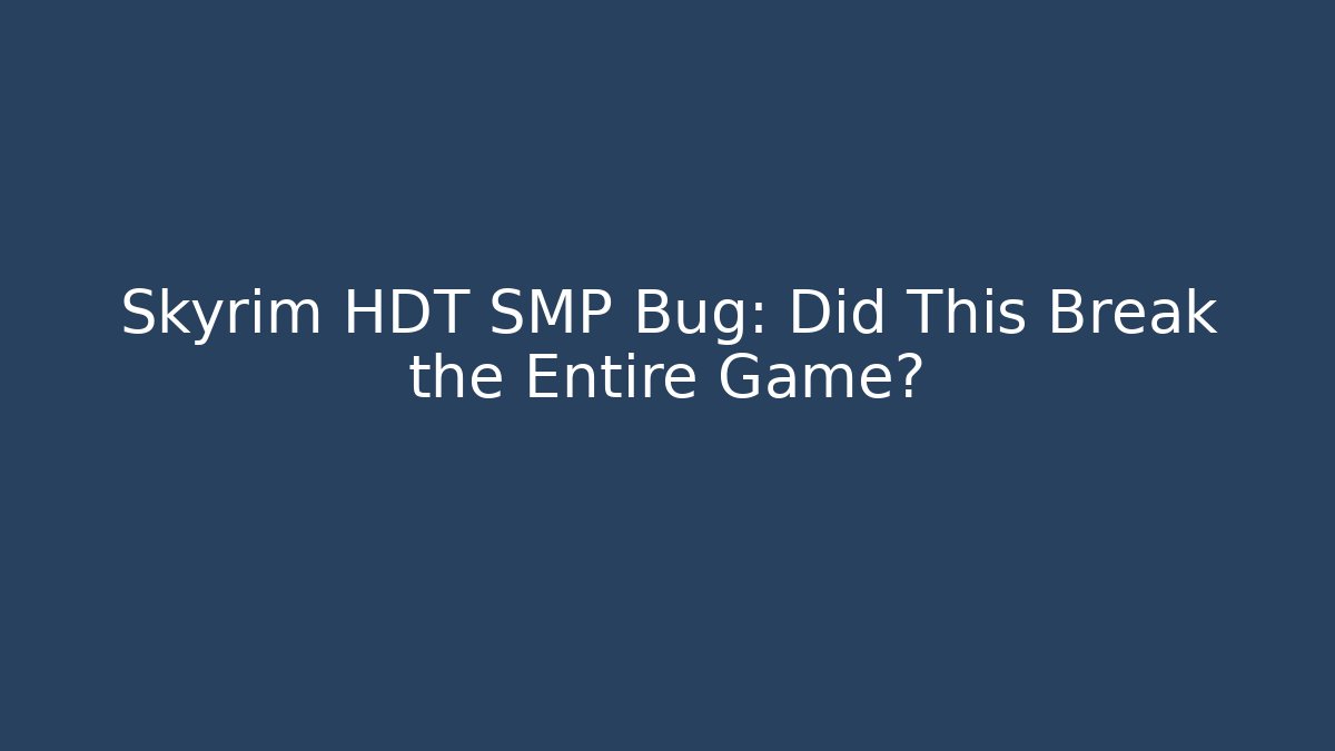 Skyrim HDT SMP Bug: Did This Break the Entire Game? - Critter Realm