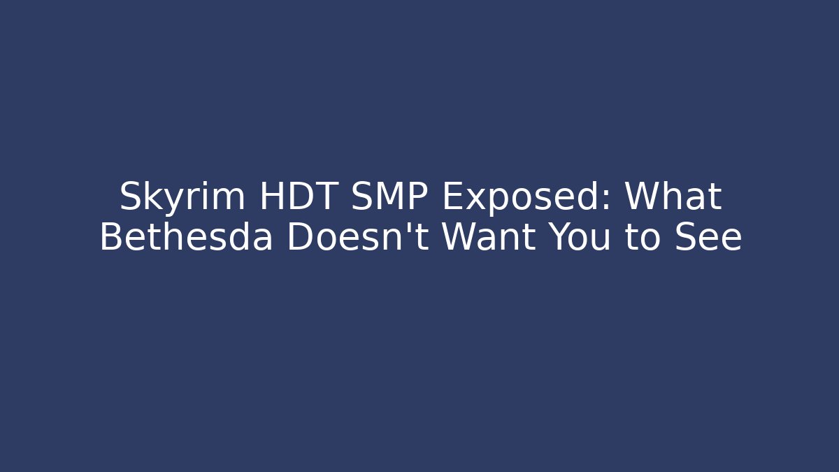 Skyrim HDT SMP Exposed: What Bethesda Doesn't Want You to See