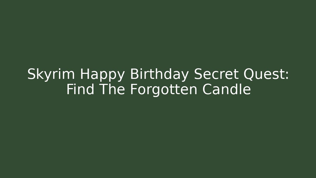 Skyrim Happy Birthday Secret Quest: Find The Forgotten Candle