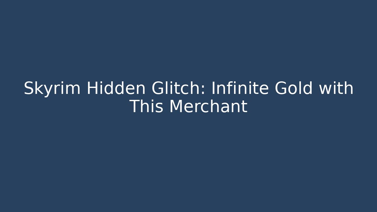 Skyrim Hidden Glitch: Infinite Gold with This Merchant