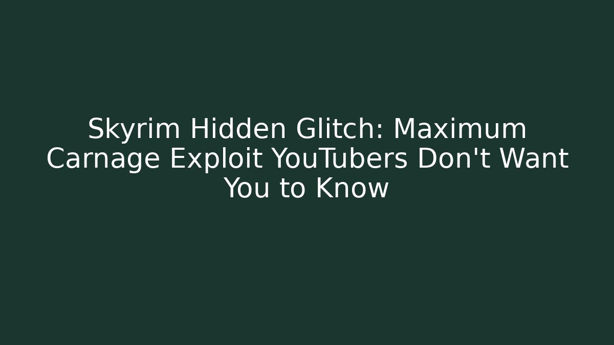 Skyrim Hidden Glitch: Maximum Carnage Exploit YouTubers Don't Want You to Know