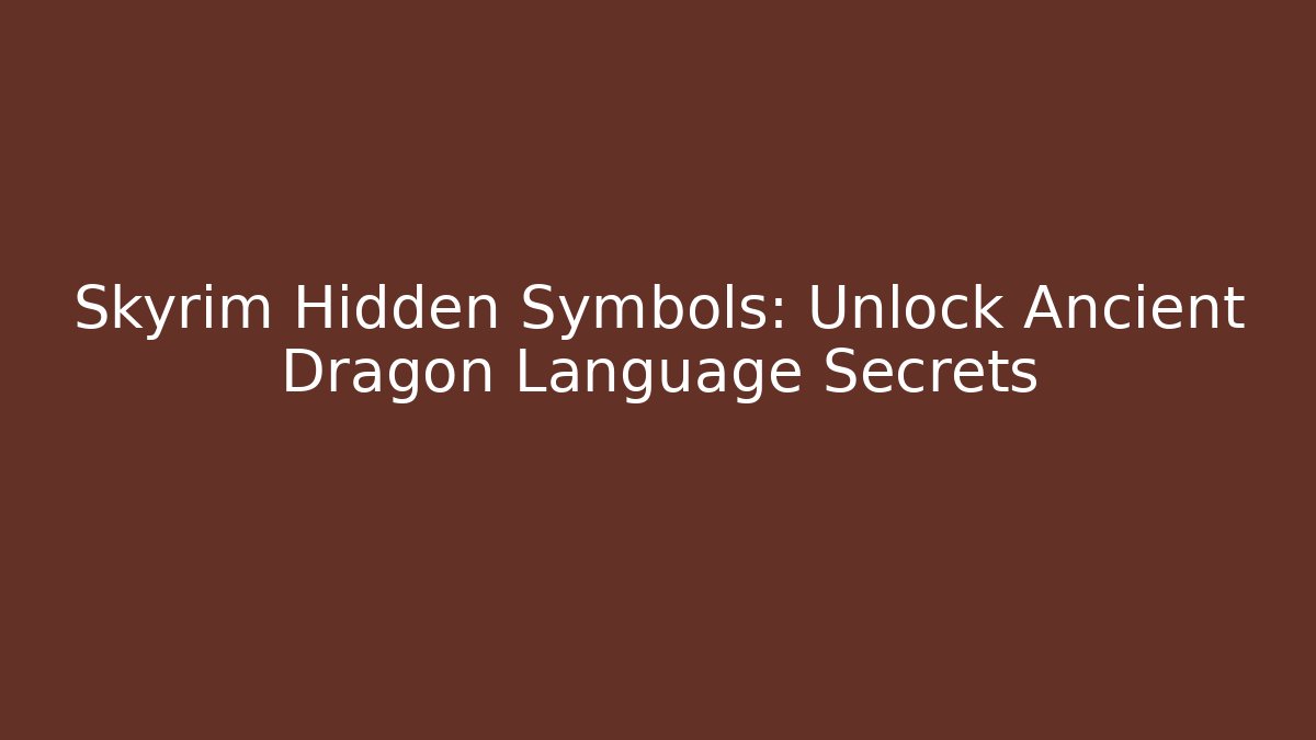 Skyrim Hidden Symbols: Unlock Ancient Dragon Language Secrets