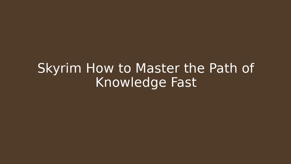 Skyrim How to Master the Path of Knowledge Fast