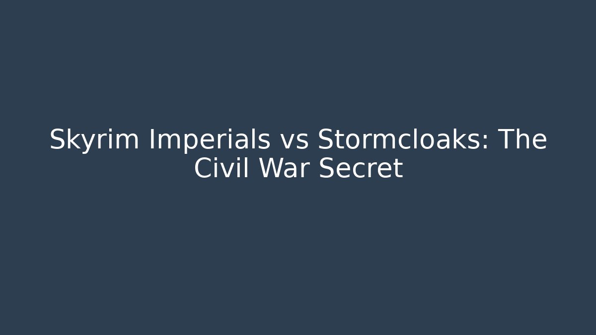 Skyrim Imperials vs Stormcloaks: The Civil War Secret