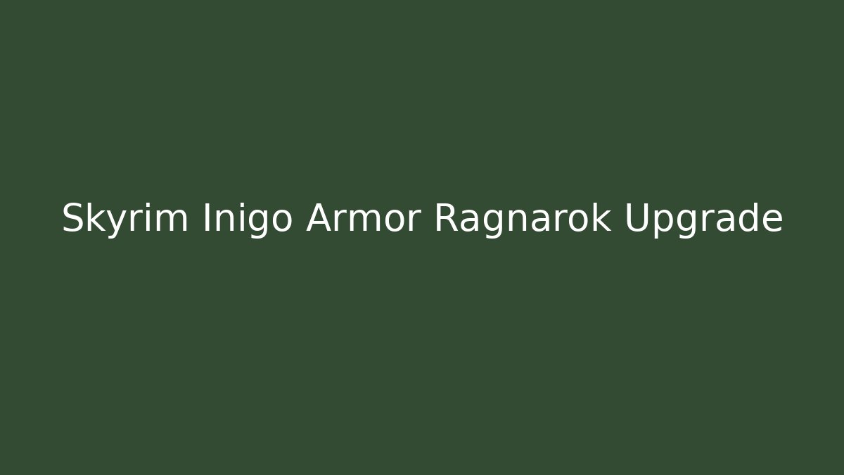 Skyrim Inigo Armor Ragnarok Upgrade
